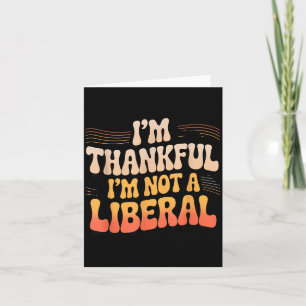 Vintage Funny Saying Thankful I'm Not A Liberal Card