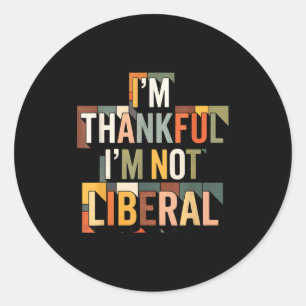 Vintage Funny Saying Thankful I'm Not A Liberal Classic Round Sticker