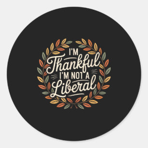 Vintage Funny Saying Thankful I'm Not A Liberal  Classic Round Sticker
