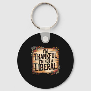 Vintage Funny Saying Thankful I'm Not A Liberal  Key Ring
