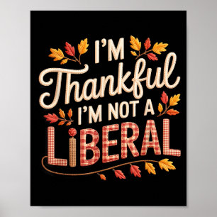 Vintage Funny Saying Thankful I'm Not A Liberal  Poster