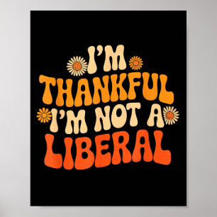 Vintage Funny Saying Thankful I'm Not A Liberal  Poster