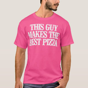 Vintage Funny This Guy Makes The Best Pizza Saying T-Shirt