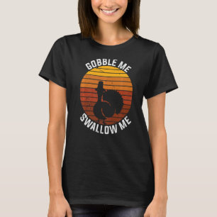Vintage Gobble Me Swallow  Thanksgiving Turkey Tro T-Shirt