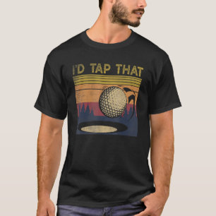 Vintage Golfer Retro Golf I'd Tap That Golf T-Shirt