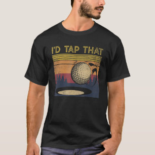Vintage Golfer Retro Golf I'd Tap That Golf T-Shirt