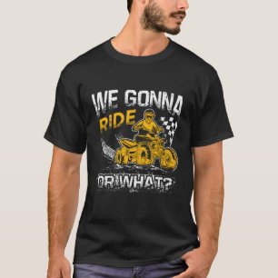 Vintage Gonna Ride Or What Funny Quad Biker Atv Sx T-Shirt