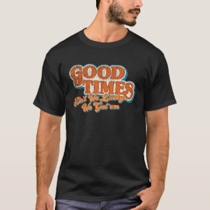 Vintage Good Times Ain't We Lucky We Got'em Retro T-Shirt