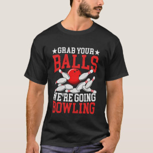 Vintage Grab Your Balls We're Going Bowling Funny T-Shirt