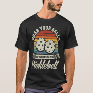 Vintage Grab Your Balls We're Going To Play  Pickl T-Shirt