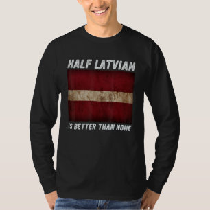 Vintage Half Latvian Is Better Than None Latvia Fl T-Shirt
