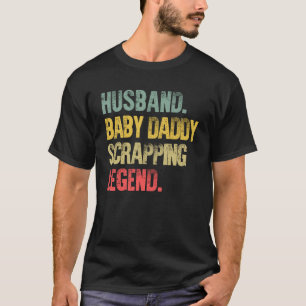 Vintage  Husband Baby Daddy Scrapping Legend T-Shirt