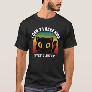 Vintage I Can t I Have Kids My Cat Is Allergic Cut T-Shirt