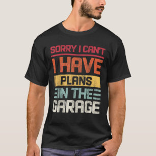Vintage I can t I Have Plans In The Garage Saying  T-Shirt