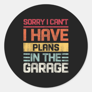 Vintage I Can't I Have Plans In The Garage Saying  Classic Round Sticker