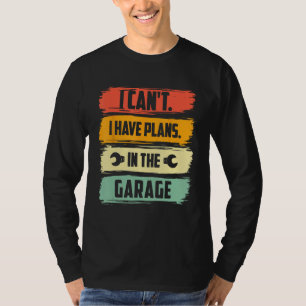 Vintage I Cant I Have Plans In The Garage T-Shirt