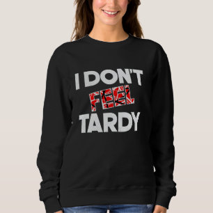 Vintage I Don't Feel Tardy Classic Rock Music Grap Sweatshirt