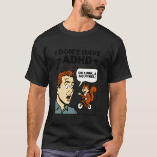 Vintage I Don't Have ADHD, Oh Look, A Squirrel! Fu T-Shirt
