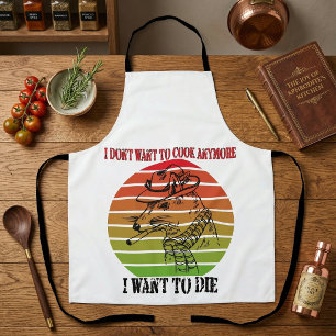 Vintage I Dont Want To Cook Anymore I Want To Die Apron