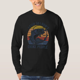 Vintage I Fish So I Don't Choke People Bass Fishin T-Shirt