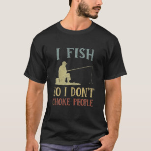 Vintage I Fish So I Don't Choke People Funny Fishi T-Shirt