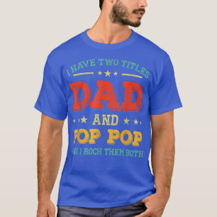 Vintage I Have Two Titles Dad And Pop Pop Funny Fa T-Shirt