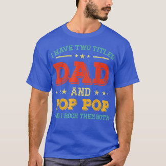 Vintage I Have Two Titles Dad And Pop Pop Funny Fa T-Shirt