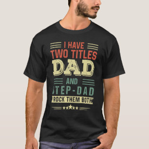 Vintage I Have Two Titles Dad And Step Dad Dad T-Shirt