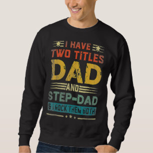 Vintage I Have Two Titles Dad And Step Dad Retro F Sweatshirt