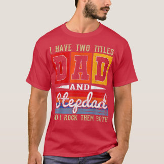 Vintage I Have Two Titles Dad And Stepdad Fathers  T-Shirt
