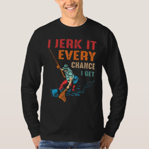 Vintage I Jerk It Every Chance I Get Fishing T-Shirt