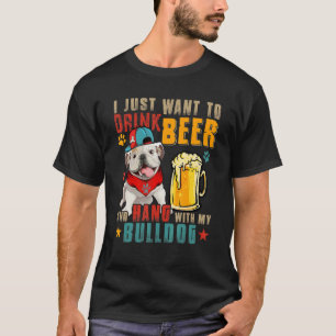 Vintage I Just Want To Drink Beer And Hang With My T-Shirt