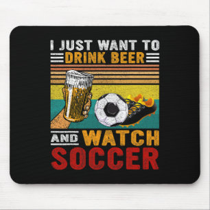 Vintage I Just Want To Drink Beer And Watch Soccer Mouse Pad