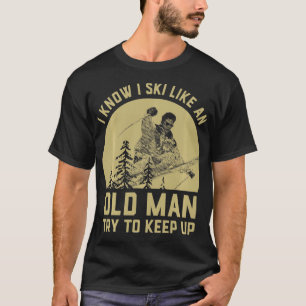 Vintage I Know I Ski Like An Old Man Try to Keep U T-Shirt