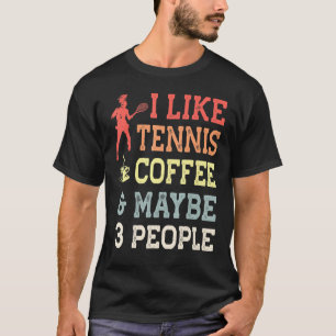 Vintage I Like Tennis Coffee And Maybe 3 People T-Shirt