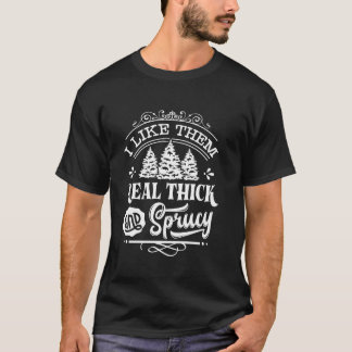 Vintage I Like Them Real Thick And Sprucey Christm T-Shirt