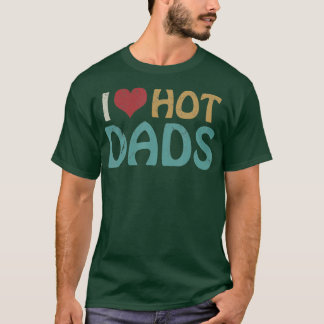Vintage I Love Hot Dads  I Heart Hot Dads Fathers  T-Shirt