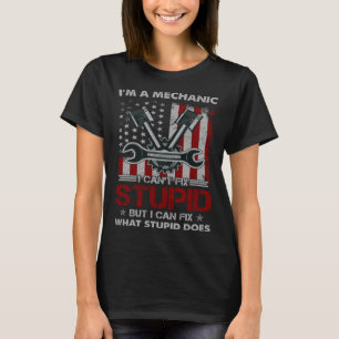 Vintage I m A Mechanic I Can t Fix Stupid American T-Shirt
