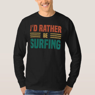 Vintage I'd Rather Be Surfing Vintage Surfing Enth T-Shirt