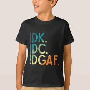 Vintage Idk I Idgaf Funny Saying Don't Care Quote T-Shirt