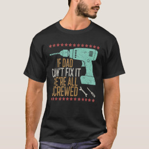 Vintage If Dad Can't Fix It We're All Screwed T-Shirt