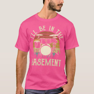 Vintage I'Ll Be In The Basement Drummer Percussion T-Shirt