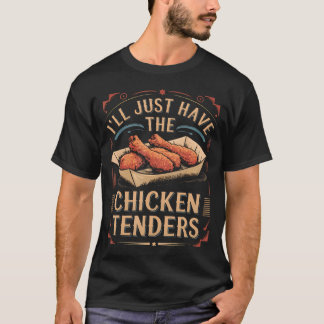 Vintage I'Ll Just Have The Chicken Tenders Fast T-Shirt