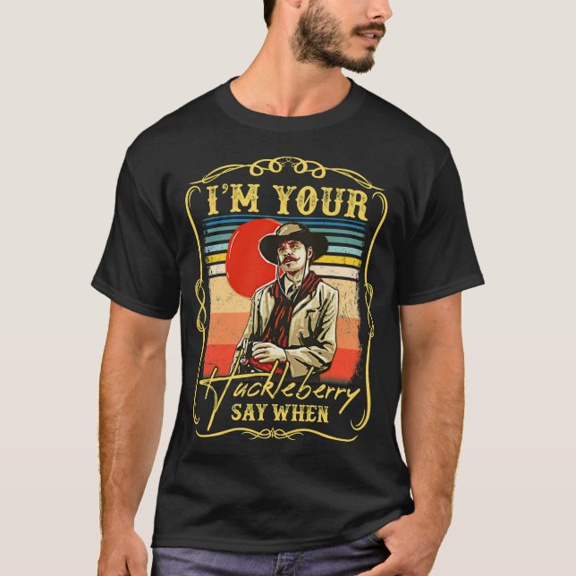 Vintage I'm Your Huckleberry Say When  T-Shirt (Front)