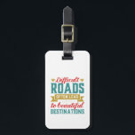Vintage Inspirational Life Quote Difficult Roads Luggage Tag<br><div class="desc">Inspirational motivation quote to keep you inspired and motivate others around you.

Beautiful saying about facing challenges and difficulties before you can enjoy the success and happiness. Difficult roads often lead to beautiful destination.

Background colour can be customised to your desired colour.</div>