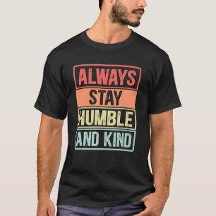 Vintage Inspirational Quote Always Stay Humble And T-Shirt