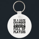 Vintage Inspirational Quote Be A Game Changer Key Ring<br><div class="desc">Be a game changer. The world is already full of players. Inspirational and motivational quote design with positive sayings and life slogan. Cool vintage typography merchandise with empowering and uplifting message to boost your spirit. Spread good vibes, keep positive attitude and inspire others to be brave, strong, work hard, have...</div>