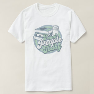 vintage introvert humour I can' people today T-Shi T-Shirt