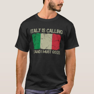 Vintage Italian Flag Italy is Calling and I Must G T-Shirt