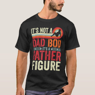 Vintage It's Not A Dad Bod It's A Father Figure Fa T-Shirt